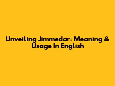 Unveiling 'Jimmedar': Meaning & Usage In English