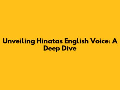 Unveiling Hinata's English Voice: A Deep Dive