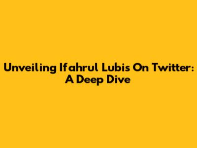 Unveiling Ifahrul Lubis On Twitter: A Deep Dive