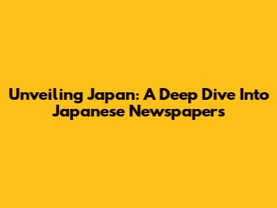 Unveiling Japan: A Deep Dive Into Japanese Newspapers