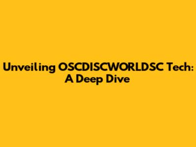 Unveiling OSCDISCWORLDSC Tech: A Deep Dive