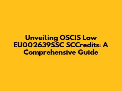 Unveiling OSCIS Low EU002639SSC SCCredits: A Comprehensive Guide