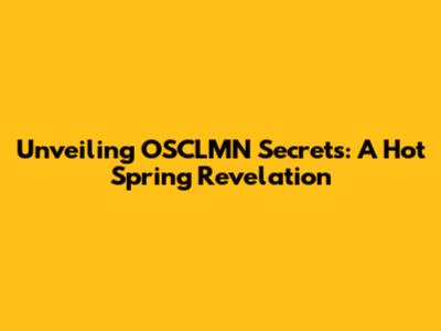 Unveiling OSCLMN Secrets: A Hot Spring Revelation