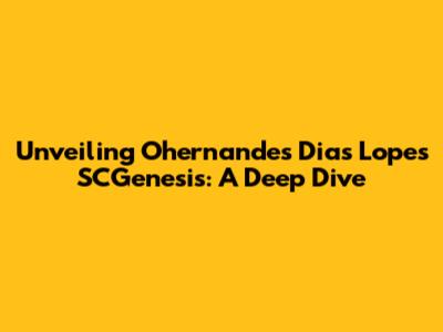 Unveiling Ohernandes Dias Lopes' SCGenesis: A Deep Dive