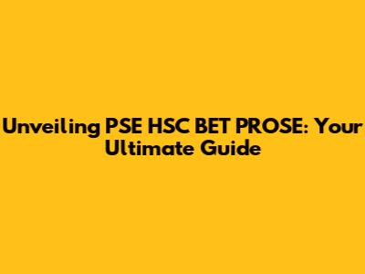 Unveiling PSE HSC BET PROSE: Your Ultimate Guide