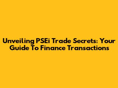 Unveiling PSEi Trade Secrets: Your Guide To Finance Transactions