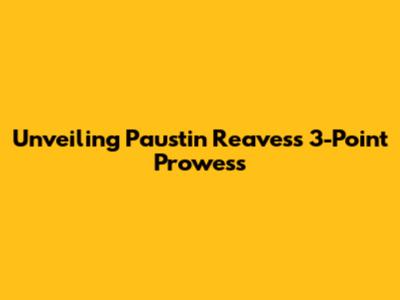 Unveiling Paustin Reaves's 3-Point Prowess