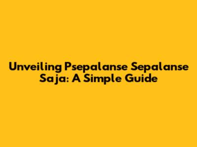Unveiling Psepalanse Sepalanse Saja: A Simple Guide