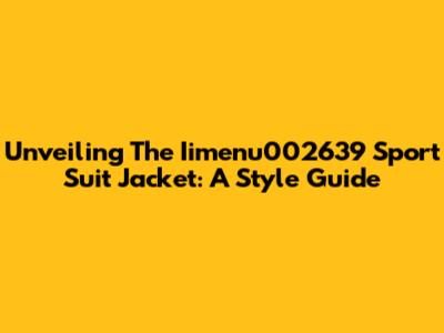 Unveiling The Iimenu002639 Sport Suit Jacket: A Style Guide