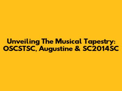 Unveiling The Musical Tapestry: OSCSTSC, Augustine & SC2014SC