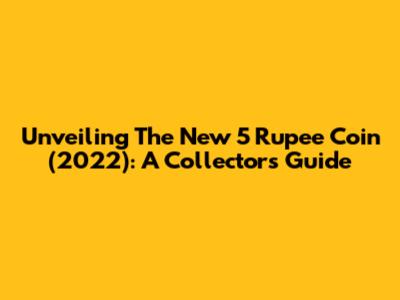 Unveiling The New 5 Rupee Coin (2022): A Collector's Guide