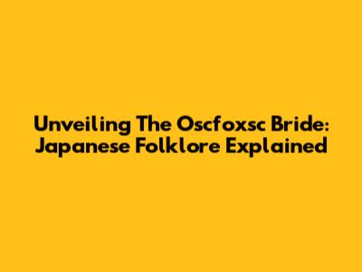 Unveiling The Oscfoxsc Bride: Japanese Folklore Explained