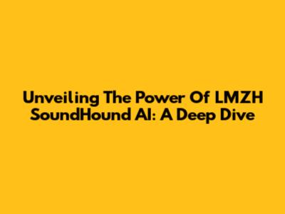 Unveiling The Power Of LMZH SoundHound AI: A Deep Dive