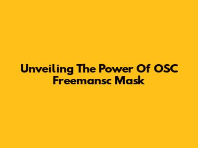 Unveiling The Power Of OSC Freemansc Mask