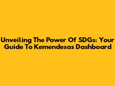 Unveiling The Power Of SDGs: Your Guide To Kemendesa's Dashboard