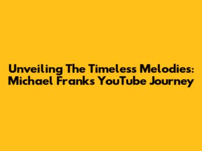 Unveiling The Timeless Melodies: Michael Franks' YouTube Journey