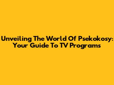 Unveiling The World Of Psekokosy: Your Guide To TV Programs