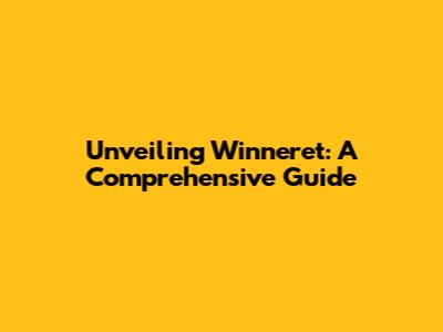 Unveiling Winneret: A Comprehensive Guide