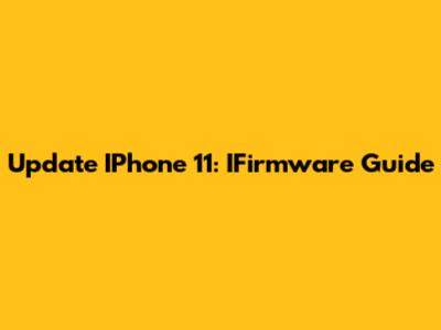 Update IPhone 11: IFirmware Guide