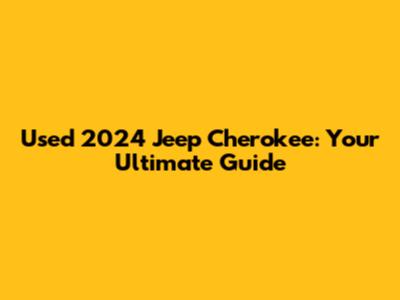 Used 2024 Jeep Cherokee: Your Ultimate Guide