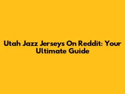 Utah Jazz Jerseys On Reddit: Your Ultimate Guide