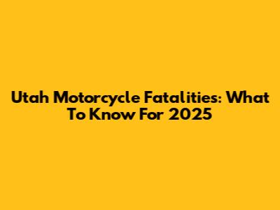 Utah Motorcycle Fatalities: What To Know For 2025
