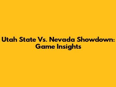Utah State Vs. Nevada Showdown: Game Insights