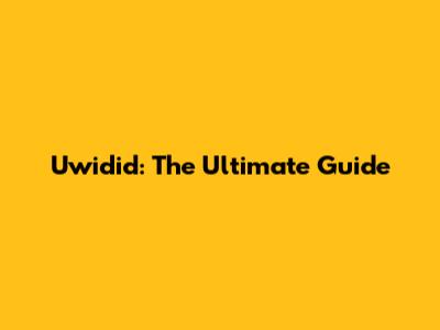 Uwidid: The Ultimate Guide