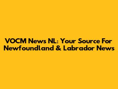 VOCM News NL: Your Source For Newfoundland & Labrador News