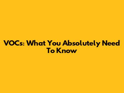 VOCs: What You Absolutely Need To Know