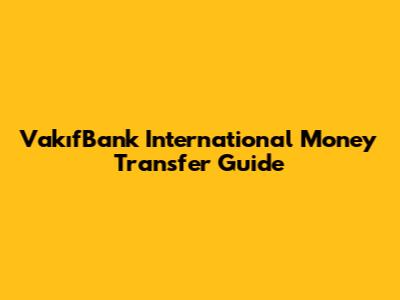 VakıfBank International Money Transfer Guide