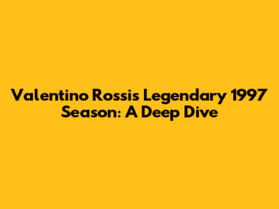 Valentino Rossi's Legendary 1997 Season: A Deep Dive