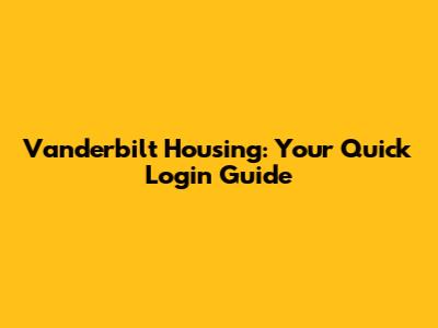 Vanderbilt Housing: Your Quick Login Guide