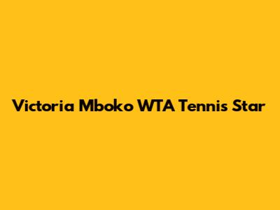 Victoria Mboko WTA Tennis Star