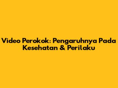 Video Perokok: Pengaruhnya Pada Kesehatan & Perilaku