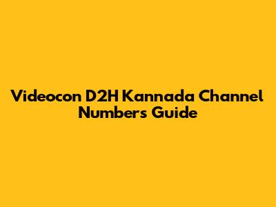 Videocon D2H Kannada Channel Numbers Guide
