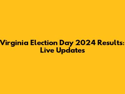 Virginia Election Day 2024 Results: Live Updates
