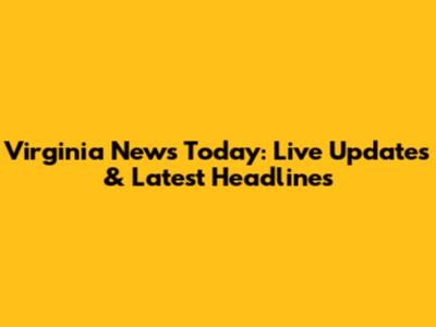 Virginia News Today: Live Updates & Latest Headlines