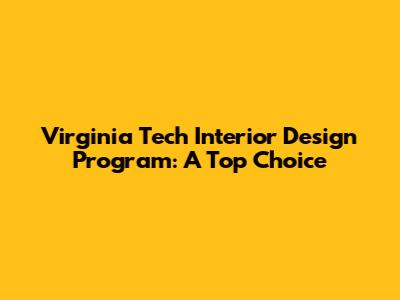 Virginia Tech Interior Design Program: A Top Choice