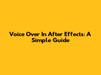 Voice Over In After Effects: A Simple Guide