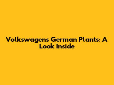 Volkswagen's German Plants: A Look Inside