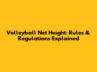 Volleyball Net Height: Rules & Regulations Explained