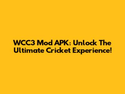 WCC3 Mod APK: Unlock The Ultimate Cricket Experience!