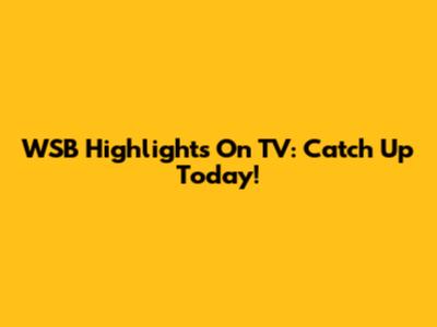 WSB Highlights On TV: Catch Up Today!