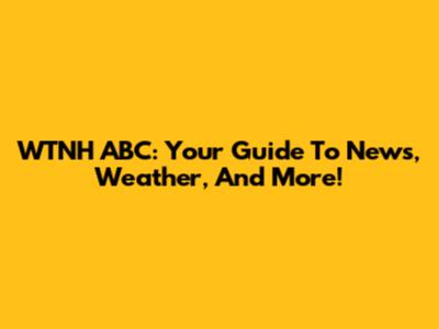 WTNH ABC: Your Guide To News, Weather, And More!