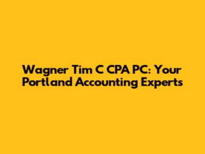 Wagner Tim C CPA PC: Your Portland Accounting Experts