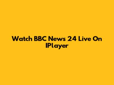 Watch BBC News 24 Live On IPlayer