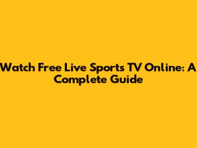 Watch Free Live Sports TV Online: A Complete Guide