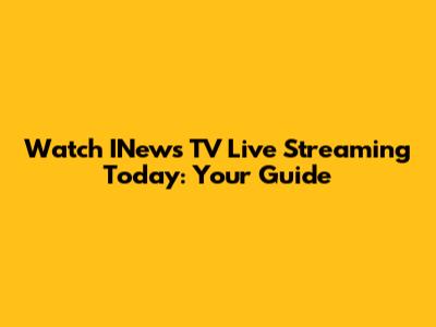 Watch INews TV Live Streaming Today: Your Guide