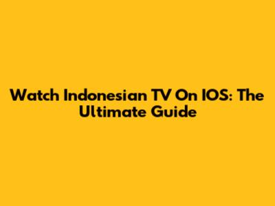 Watch Indonesian TV On IOS: The Ultimate Guide